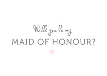 Load image into Gallery viewer, Will you be my Maid of Honour?
